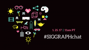Join the #SIGGRAPHchat on January 25, 2017 at 11am PT