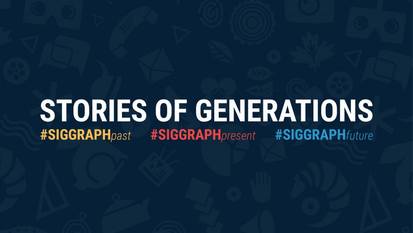 SIGGRAPH 2018: Share Your ‘Generations’ Stories