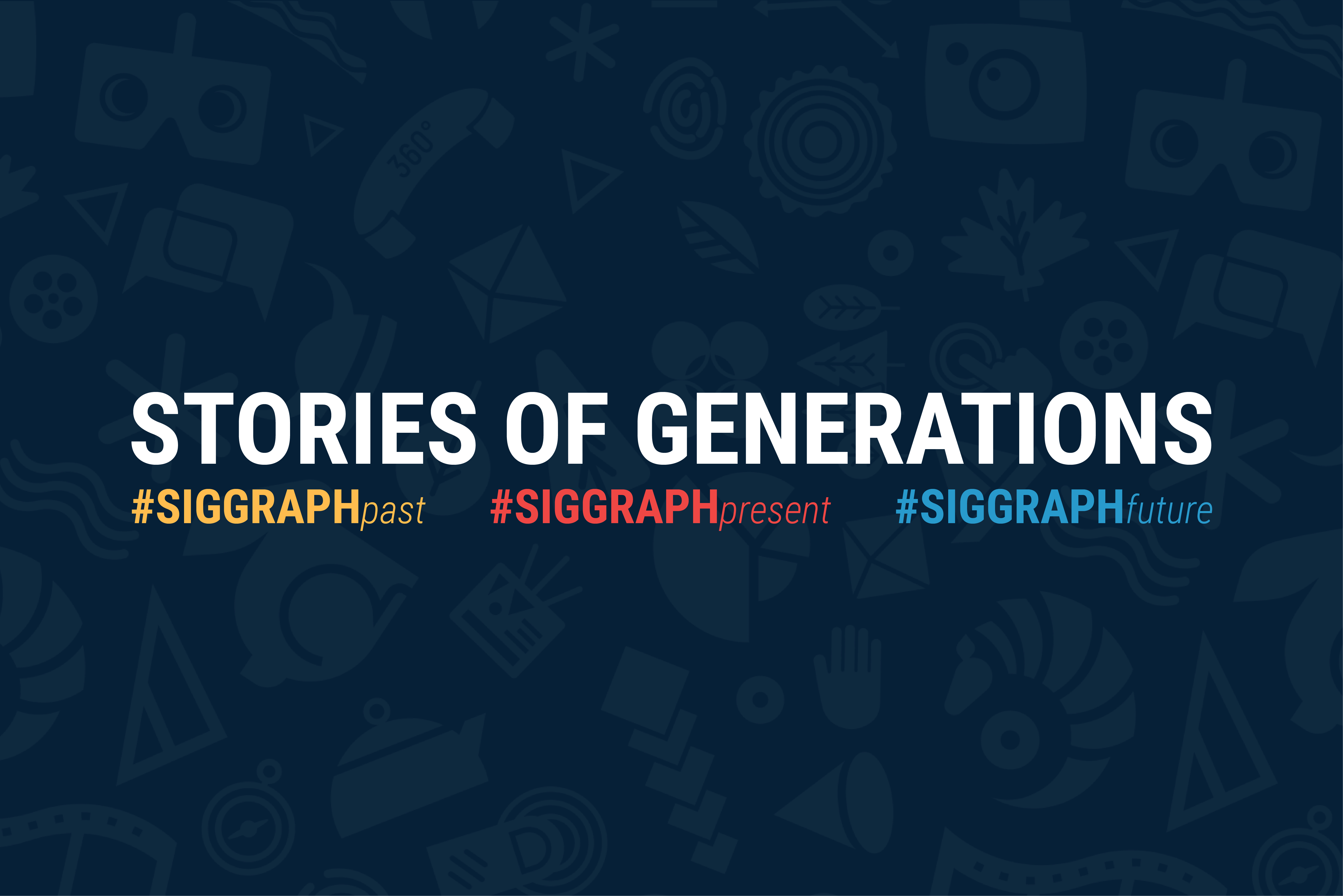 SIGGRAPH 2018: Share Your ‘Generations’ Stories